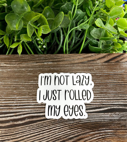 I'm Not Lazy I Just Rolled my Eyes, Die Cut Vinyl Sticker, Boho Fun, Water Resistant, Snarky Sarcasm Witty Quote, Funny Saying |Sticker or Magnet