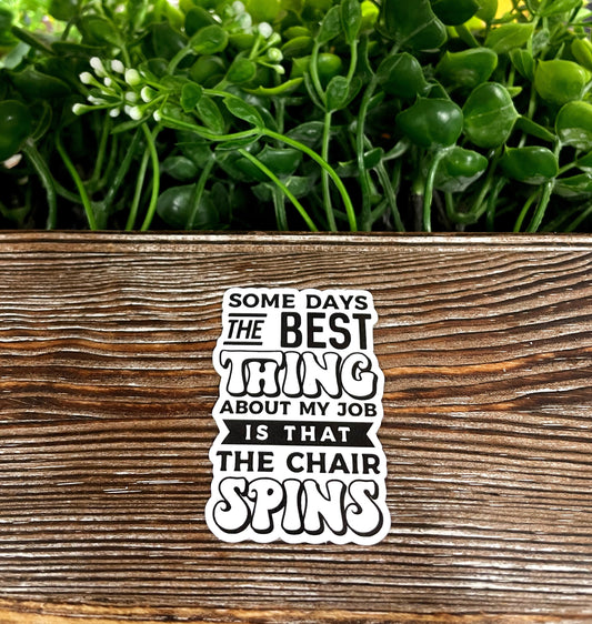 Best Part of Job is Chair Spins, Die Cut Vinyl Sticker, Boho Fun, Water Resistant, Funny Adult Quote |Sticker or Magnet