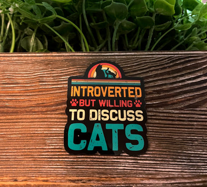 Introverted But Willing to Discuss Cats, Die Cut Vinyl Sticker, Vintage Retro, Water Resistant, Cat Mom Pet Dad, Animal Lover |Sticker or Magnet