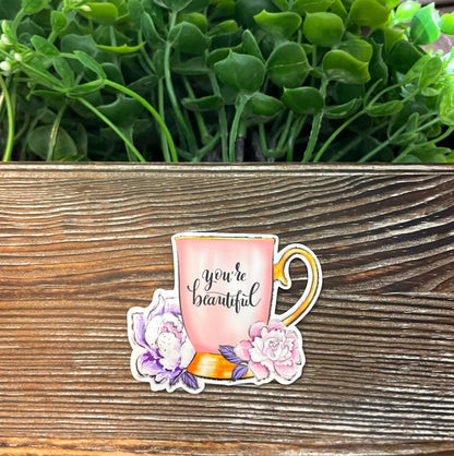 You're Beautiful |Tea Cup Sticker |Vinyl Sticker or Magnet |Refrigerator Fridge Car |Motivational Empower |Pink Flowers |Sticker or Magnet