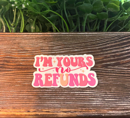 I'm Yours No Refunds |Vinyl Sticker or Magnet |Refrigerator Fridge Car |Valentines Day |Funny Quote |Date Night Gift |Sticker or Magnet