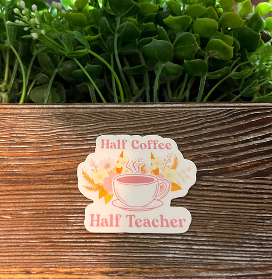 Half Coffee Half Teacher, Die Cut Vinyl Sticker, Water Resistant, Staff Gift, Educator Present, School College |Sticker or Magnet