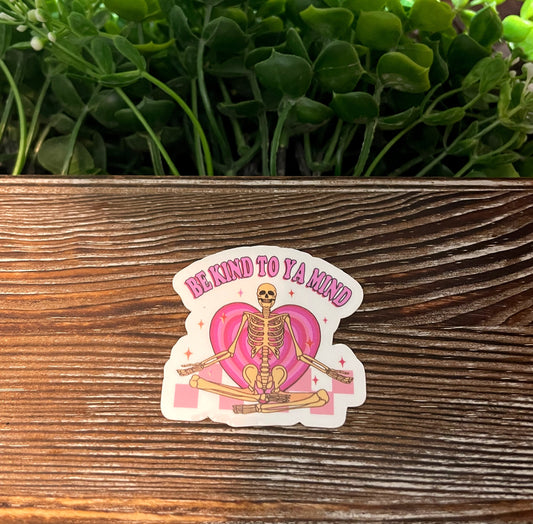 Be Kind to Ya Mind Skeleton |Lightweight Vinyl Sticker or Magnet |Refrigerator Fridge Car |Empowerment |Inspire Motivate |Self Esteem |Self Love |Sticker or Magnet