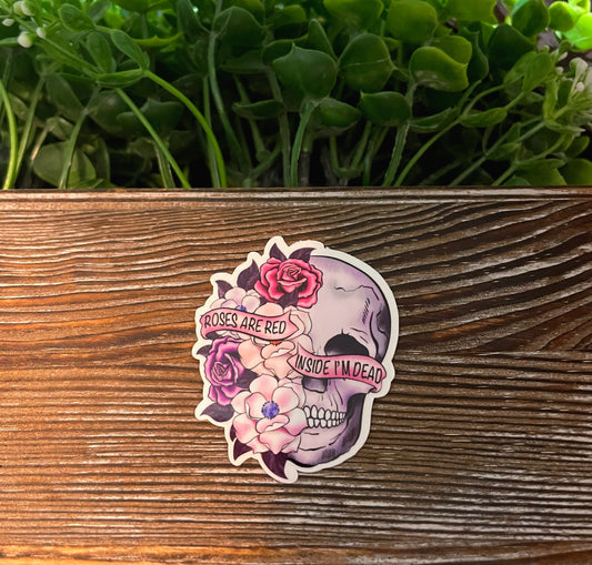 Roses are Red Inside I'm Dead Skull, Vinyl Sticker, Water Resistant, Valentines Day, Funny Quote, Date Night Gift |Sticker or Magnet