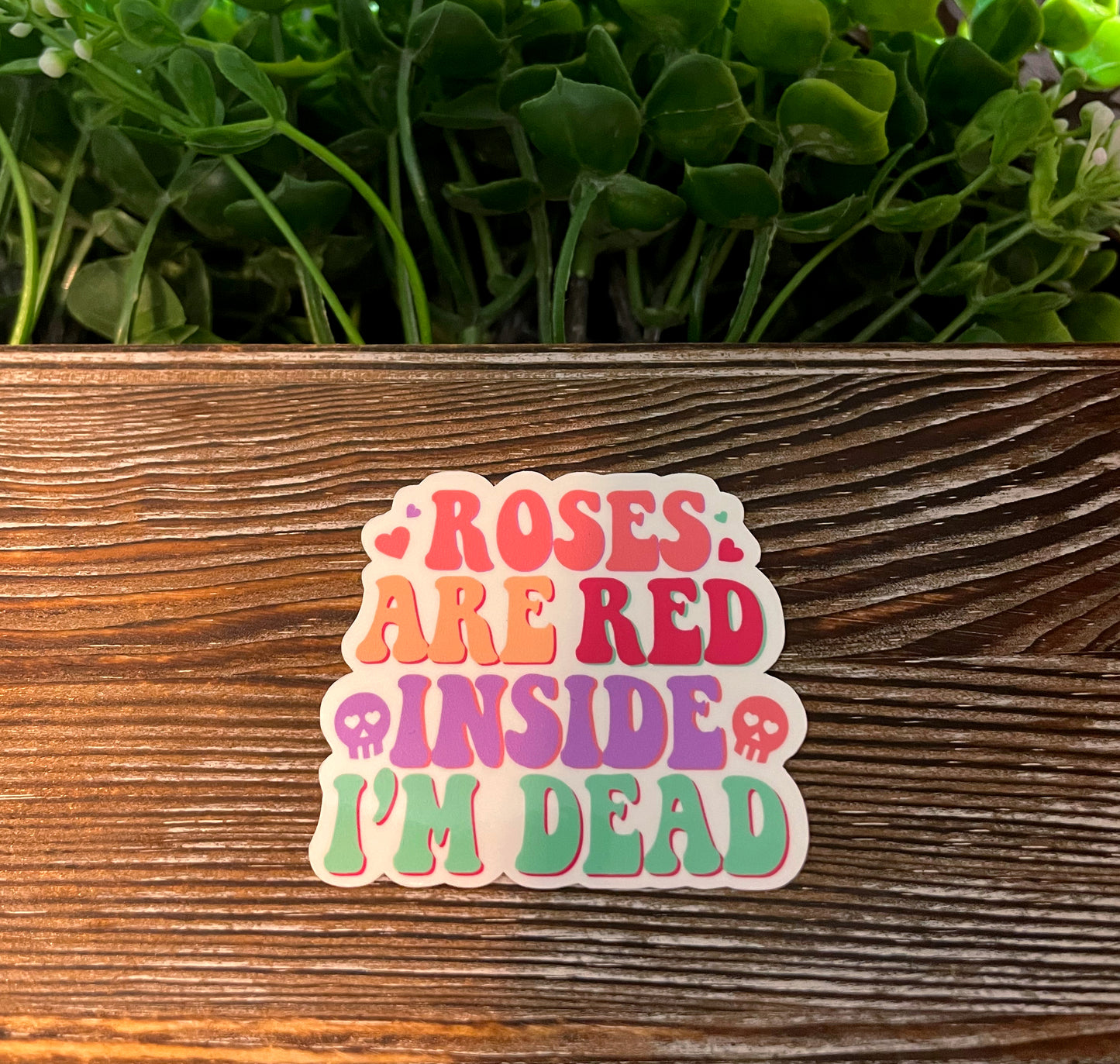 Roses are Red Inside I'm Dead, Vinyl Sticker, Water Resistant, Valentines Day, Funny Quote, Date Night Gift |Sticker or Magnet