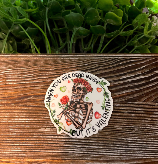When Your Dead Inside But It's Valentine, Vinyl Sticker, Water Resistant, Valentines Day, Funny Quote, Dark Humor |Sticker or Magnet