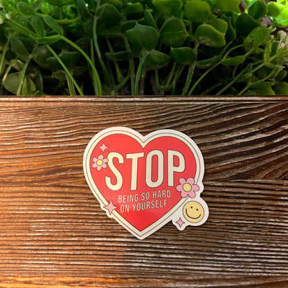 Stop Being So Hard on Yourself |Lightweight Vinyl Sticker or Magnet |Refrigerator Fridge Car |Empowerment |Inspire Motivate |Self Esteem |Self Love |Sticker or Magnet