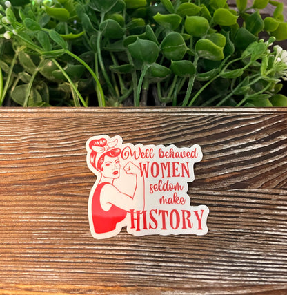 Well Behaved Women Rarely Make History |Lightweight Vinyl Sticker or Magnet |Refrigerator Fridge Car |Empowerment |Inspire Motivate |Self Esteem |Self Love |Sticker or Magnet