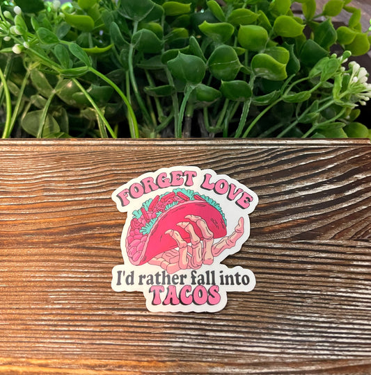 Forget Love I'd Rather Fall Into Tacos |Vinyl Sticker or Magnet |Refrigerator Fridge Car |Valentines Day |Funny Quote |Dark Humor Love |Sticker or Magnet