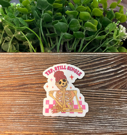 Yep Still Single, Vinyl Sticker, Water Resistant, Valentines Day, Funny Quote, Dark Humor Love |Sticker or Magnet