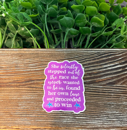 Stepped out of the Race and Proceeded to Win |Lightweight Vinyl Sticker or Magnet |Refrigerator Fridge Car |Empowerment |Inspire Motivate |Self Esteem |Self Love |Sticker or Magnet
