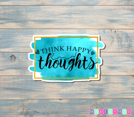 Think Happy Thoughts Sticker |Sticker or Magnet