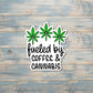 Fueled by Coffee and Cannabis, Die Cut Vinyl Sticker, Boho Fun, Water Resistant |Sticker or Magnet