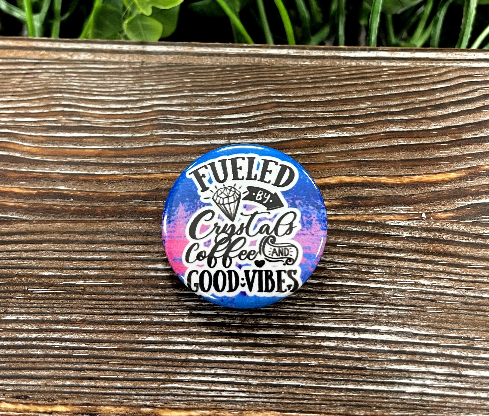 Fueled by Crystals and Caffeine, Blue and Pink, Graphic Art Button / Pin 1.25” - Handmade by Marlayna