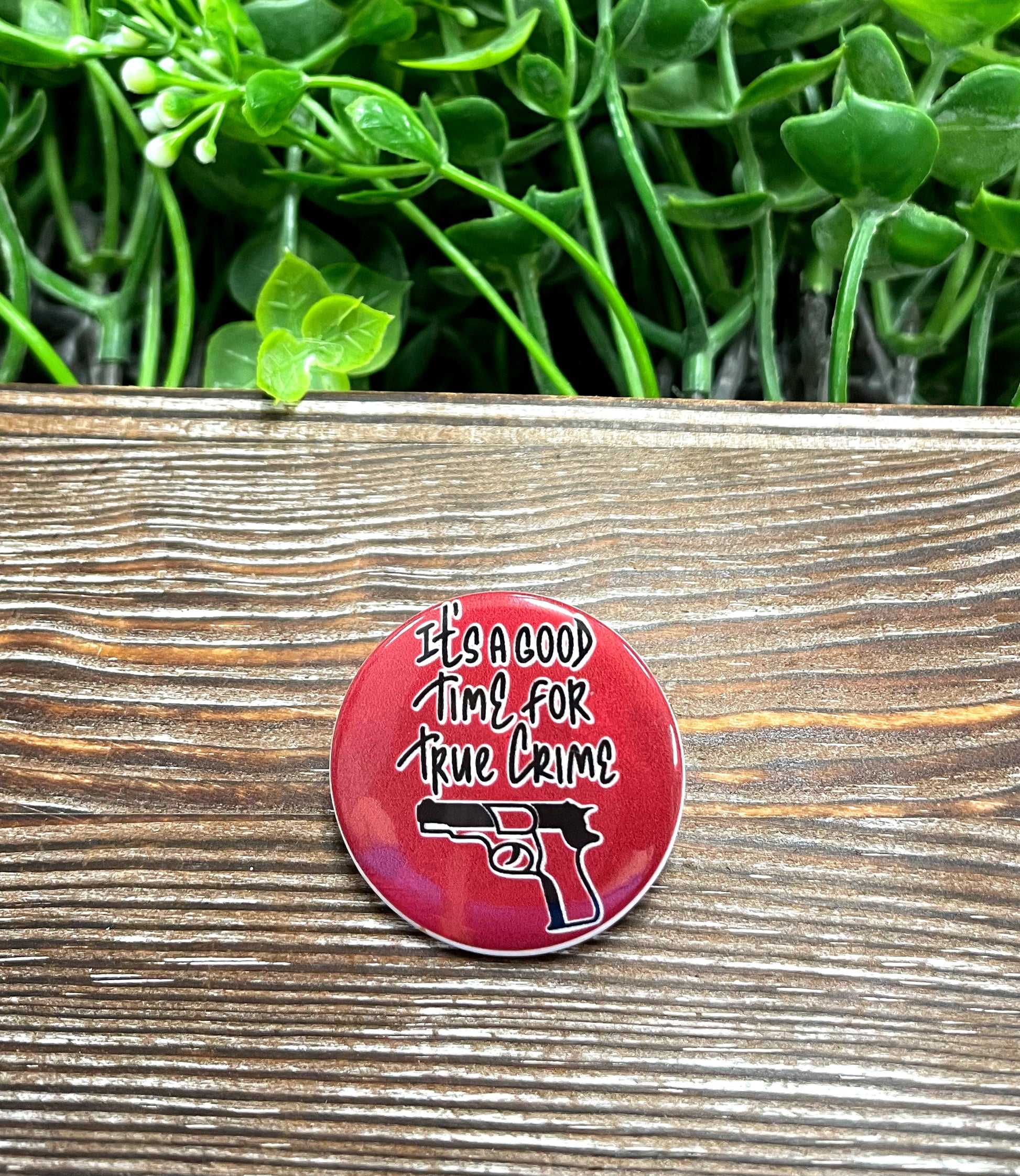 Good Time for True Crime Graphic Art Button / Pin 1.25” - Handmade by Marlayna