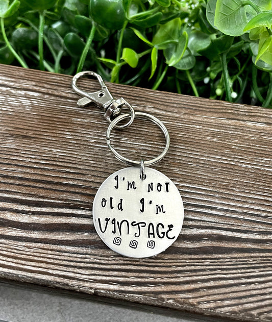 I’m Not Old I’m Vintage Snarky Fun Hand Stamped Key Chain - Handmade by Marlayna