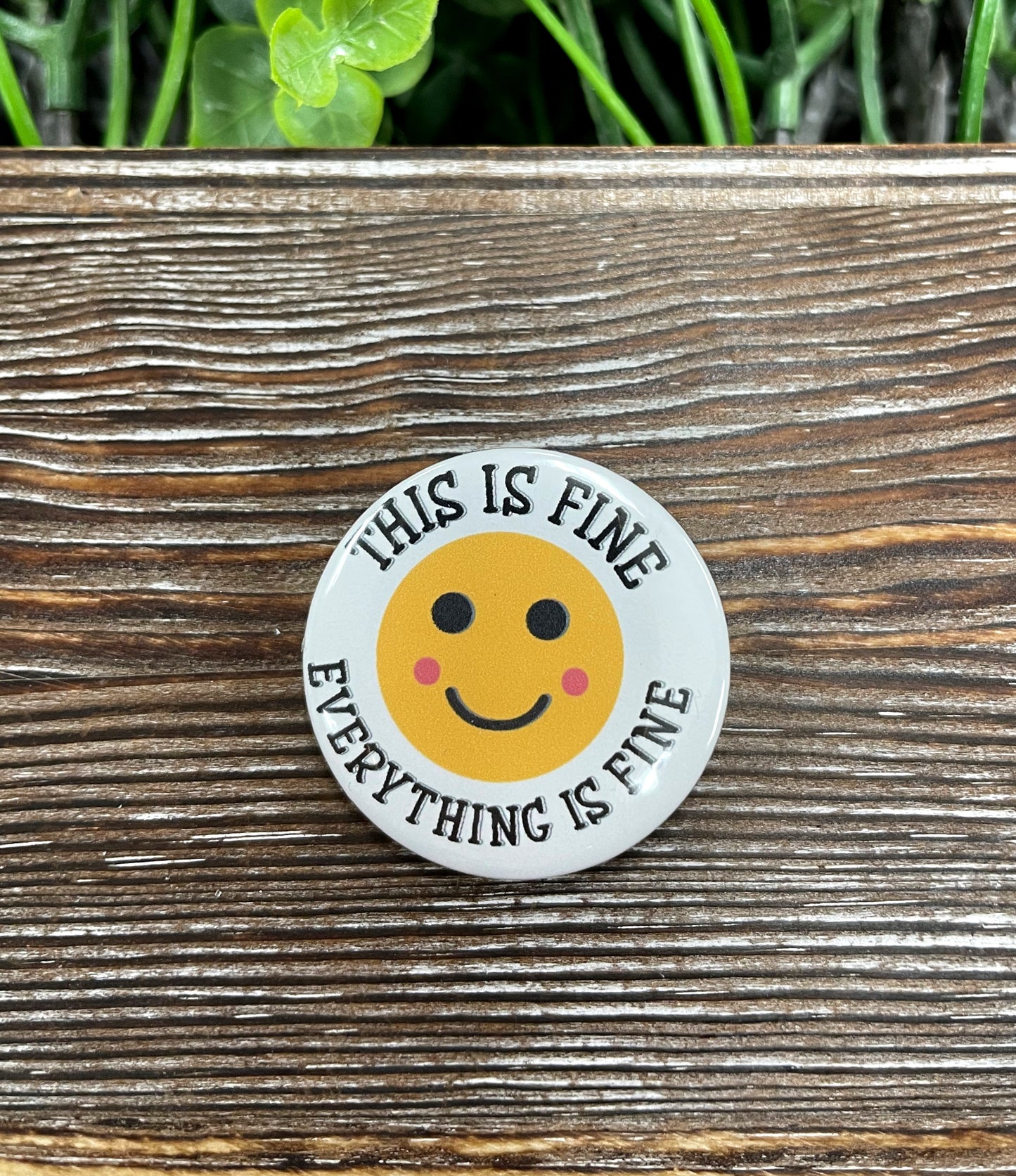 Everything is Fine Graphic Art Button / Pin 1.25” - Handmade by Marlayna