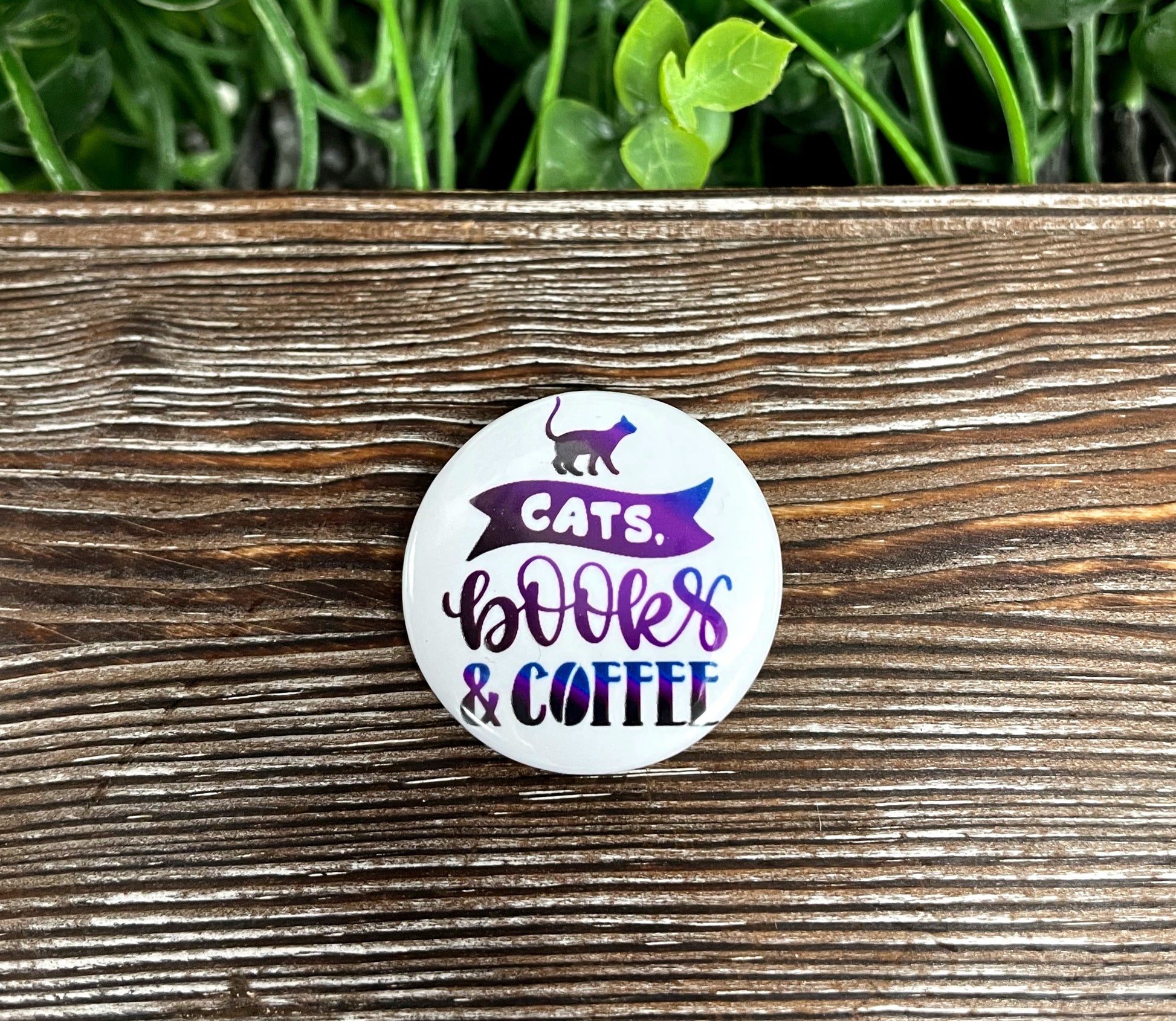 Cats Books and Coffee, Graphic Art Button / Pin 1.25” , Purple and Blue Quote - Handmade by Marlayna