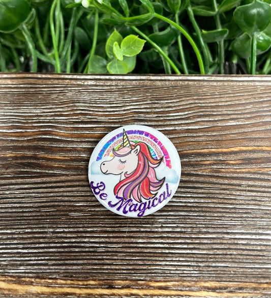 Be Magical Unicorn, Graphic Art Button / Pin Refrigerator Magnet - Handmade by Marlayna