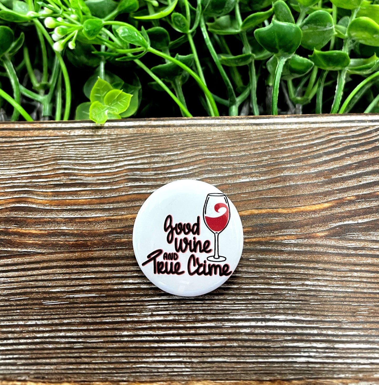 Good Wine and True Crime Graphic Art Button / Pin 1.25” - Handmade by Marlayna