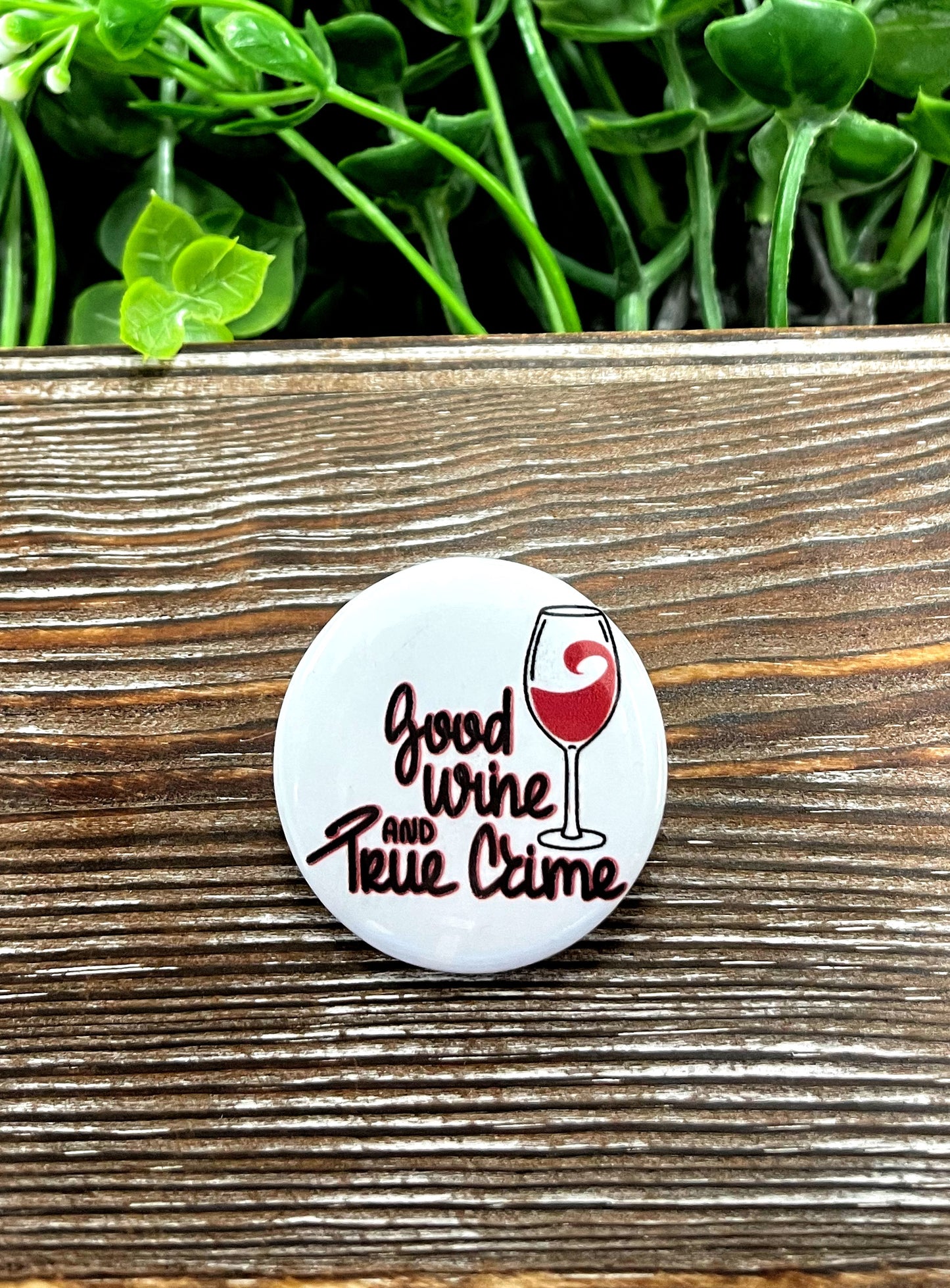 Good Wine and True Crime Graphic Art Button / Pin 1.25” - Handmade by Marlayna