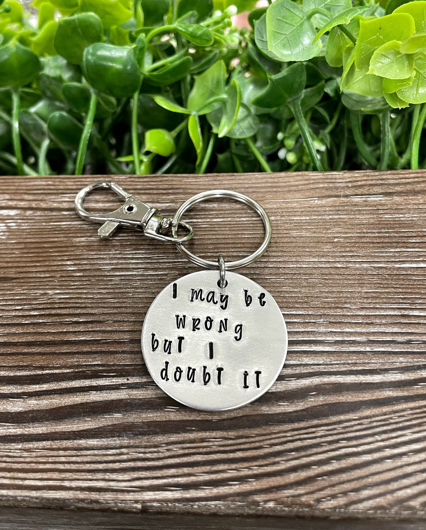 I May be Wrong but I Doubt It, Snarky Fun Hand Stamped Key Chain - Handmade by Marlayna