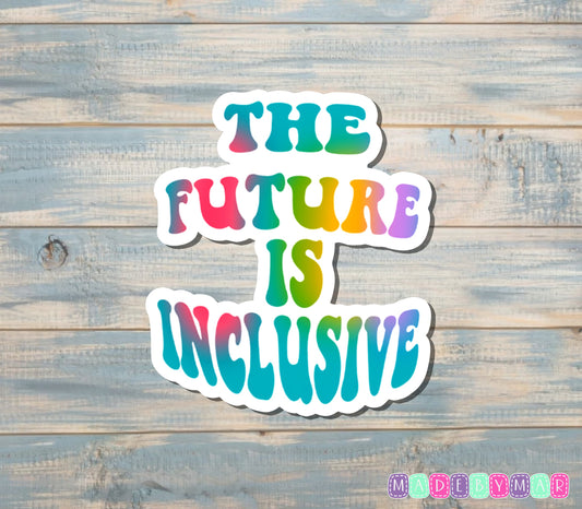 The Future is Inclusive Sticker |Sticker or Magnet