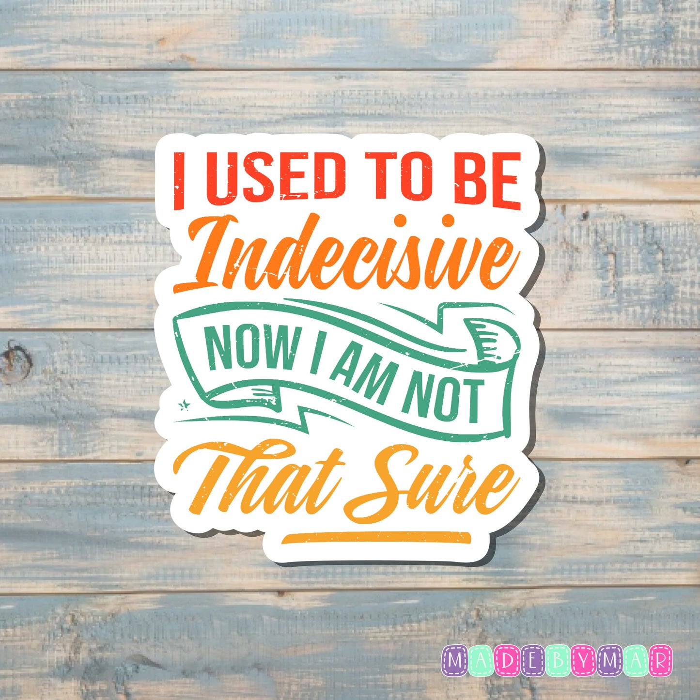 I Used to be Indecisive Now I Am Not That Sure |Sticker or Magnet | ADHD