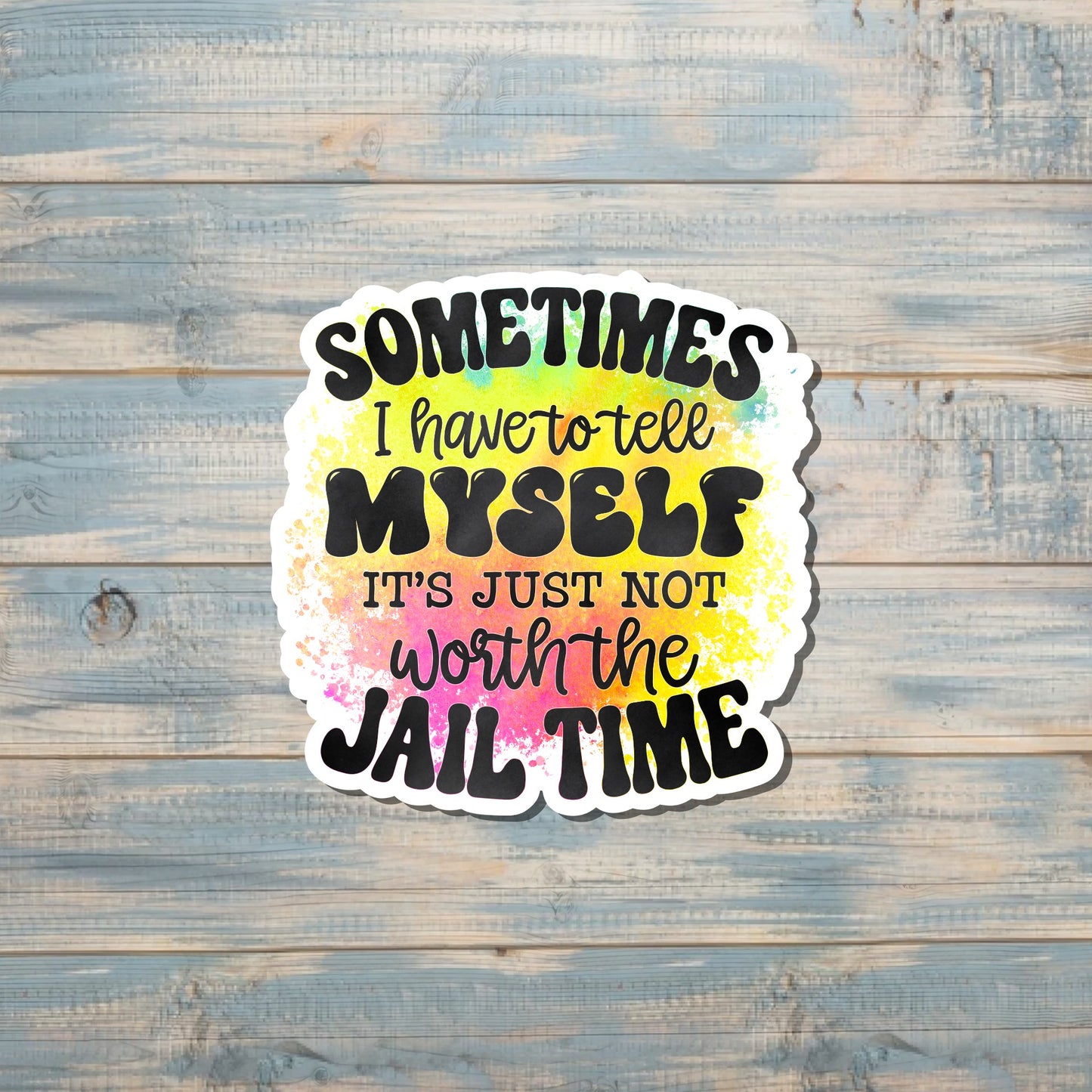 Not Worth the Jail Time, Die Cut Vinyl Sticker, Boho Fun, Water Resistant, Sarcasm Adult Humor |Sticker or Magnet