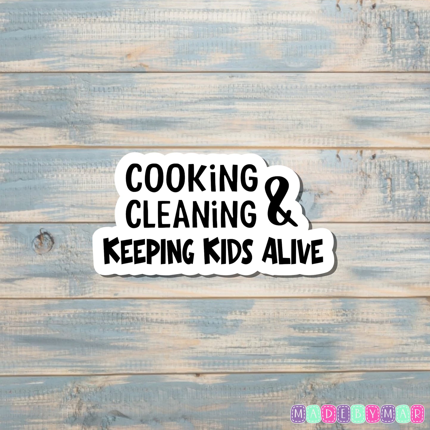 Cooking Cleaning and Keeping Kids Alive |Sticker or Magnet | Mother's Day