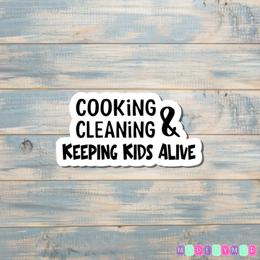 Cooking Cleaning and Keeping Kids Alive |Sticker or Magnet | Mother's Day