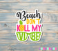 Beach Don't Kill my Vibe Sticker |Sticker or Magnet