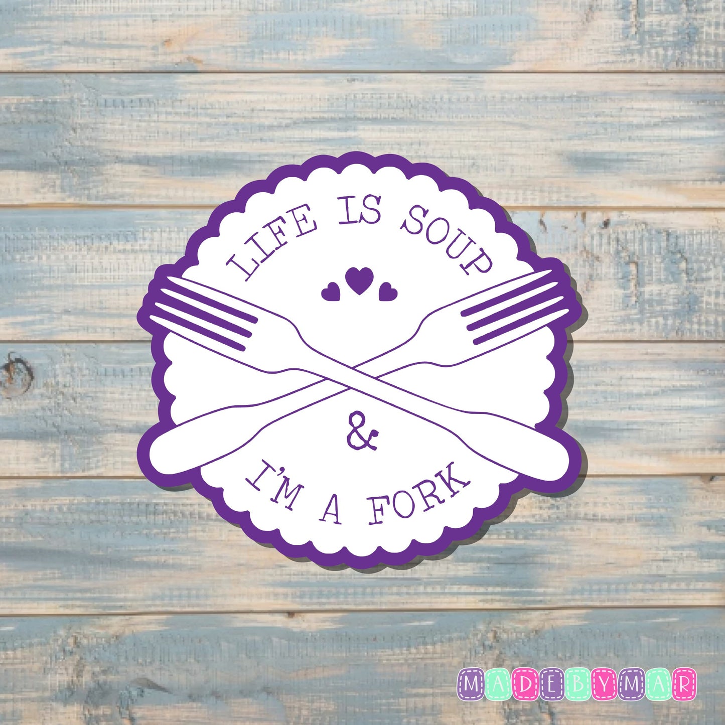 Life is Soup and I'm a Fork |Sticker or Magnet