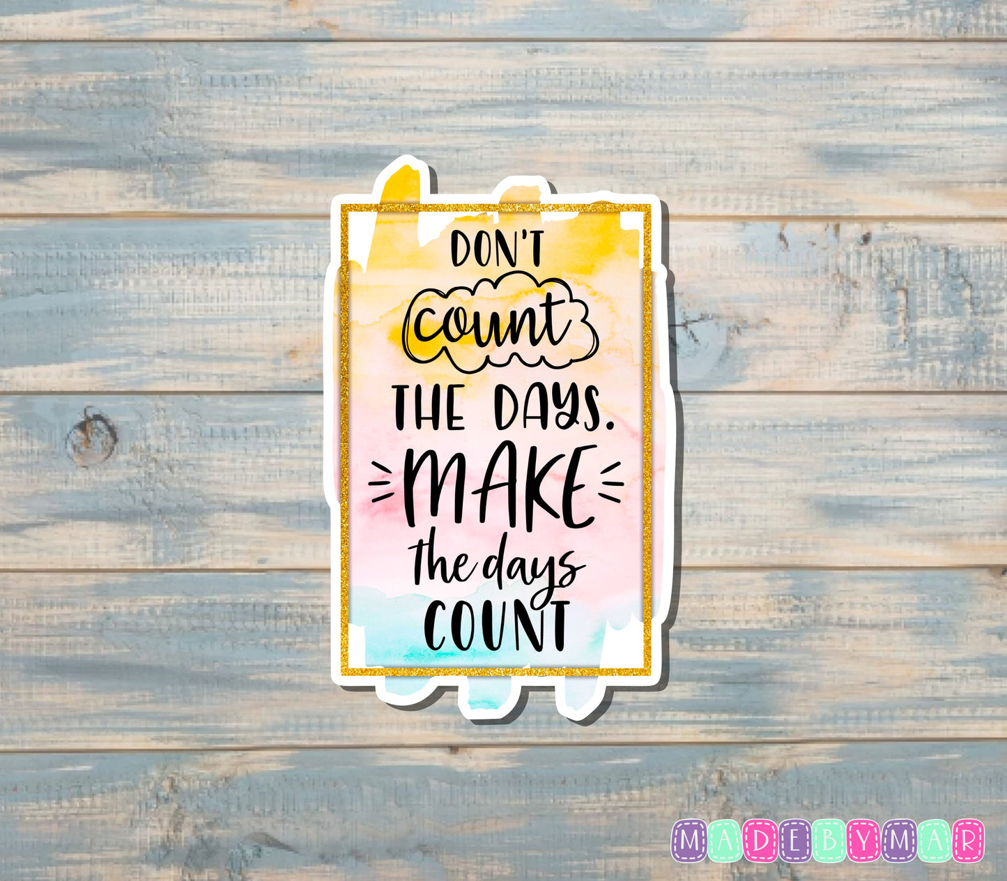 Don't Count The Days Make The Days Count Sticker |Sticker or Magnet