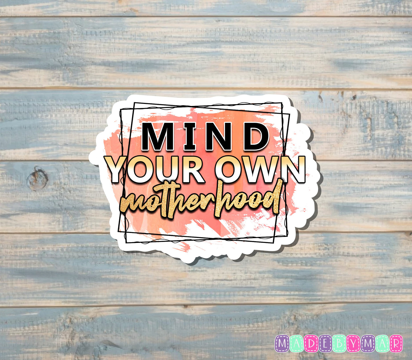 Mind Your Own Motherhood |Sticker or Magnet | Mother's Day