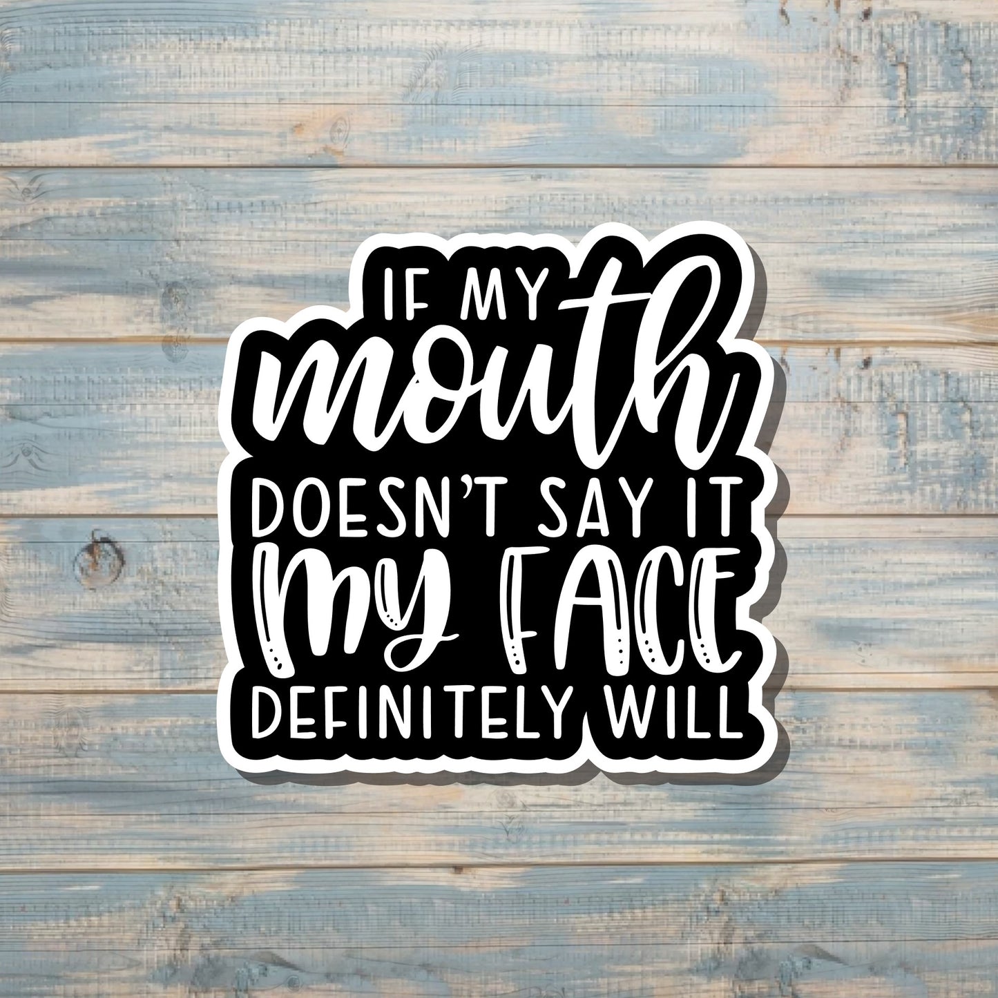 If My Mouth Doesn't Say it My Face Definitely Will Vinyl Sticker or Magnet |Sticker or Magnet