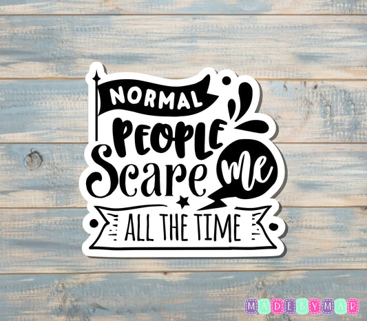 Normal People Scare Me All the Time Sticker |Sticker or Magnet