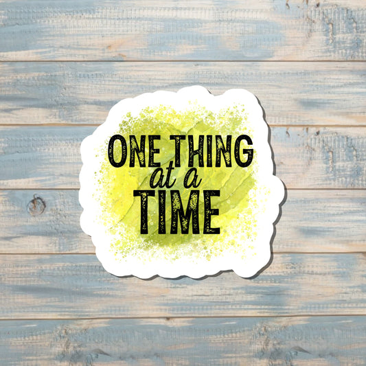 One Thing at a Time Sticker |Sticker or Magnet