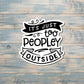 It's Just too Peopley Outside, Die Cut Vinyl Sticker, Boho Fun, Water Resistant, Snarky Sarcasm Witty Quote, Funny Saying |Sticker or Magnet