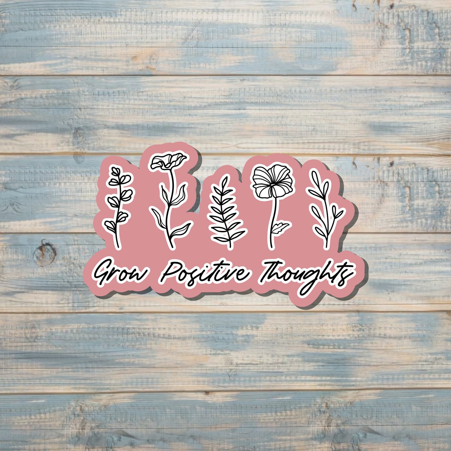 Grow Positive Thoughts Sticker, Flowers Garden, Die Cut Sticker |Sticker or Magnet