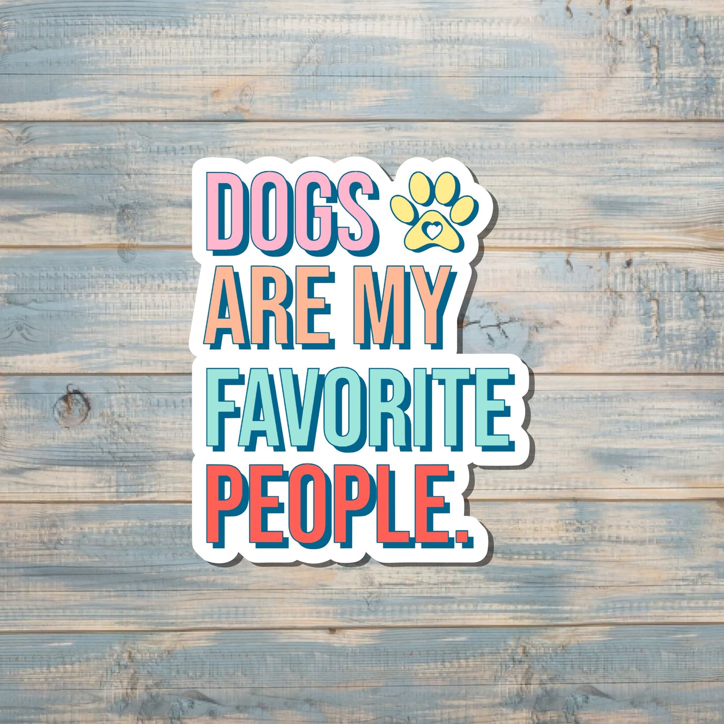 Dogs Are My Favorite People |Sticker or Magnet | Dog Mom