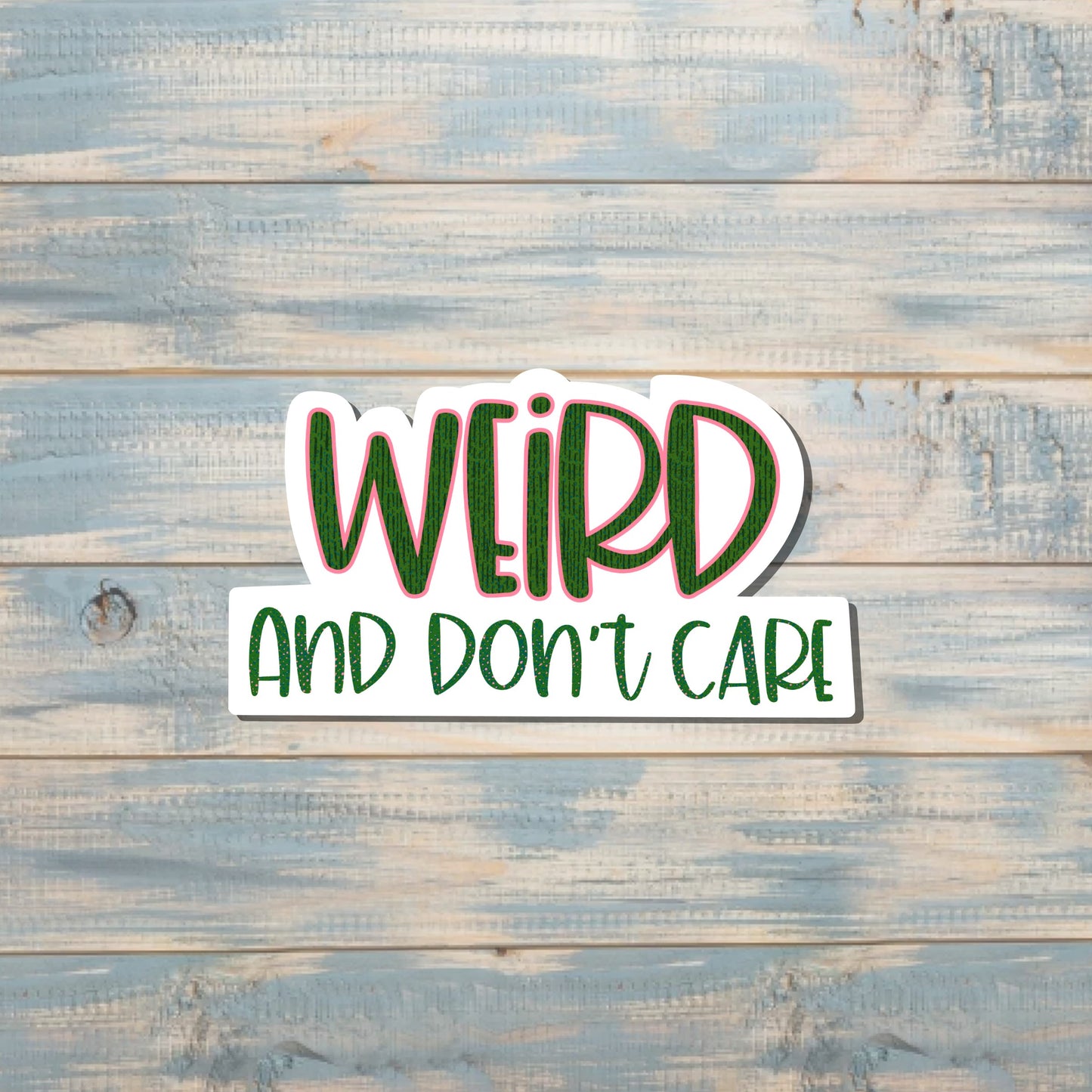 Weird and Don't Care Sticker |Sticker or Magnet