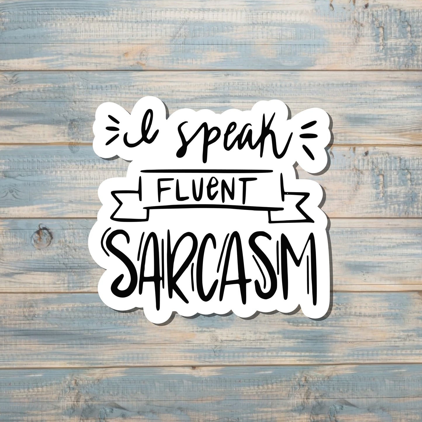 I Speak Fluent Sarcasm Sticker |Sticker or Magnet