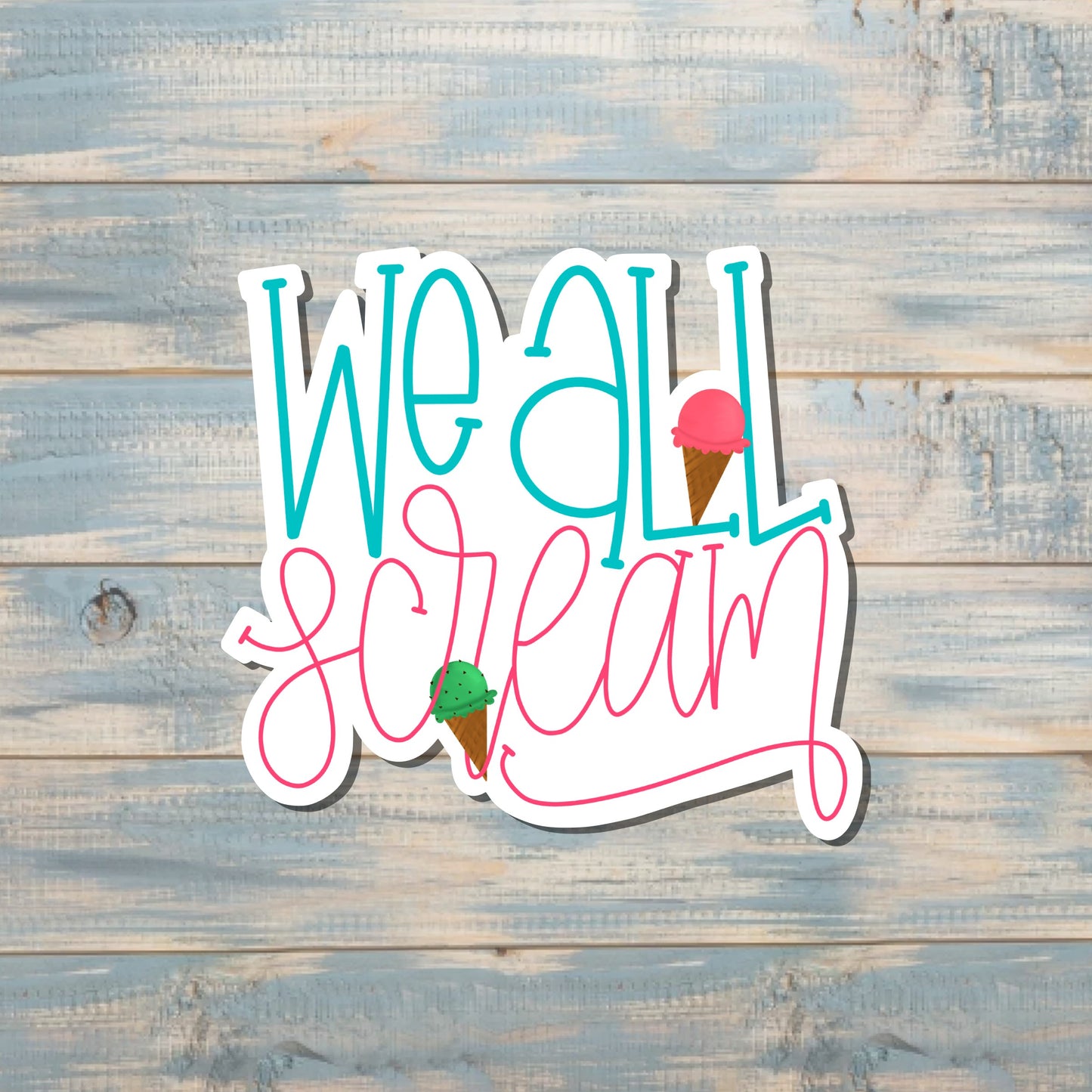 We All Scream Ice Cream Sticker |Sticker or Magnet