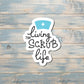 Living the Scrub Life, Nursing Die Cut Sticker, Graphic Art Vinyl, , Inspirational, Boho Fun |Sticker or Magnet