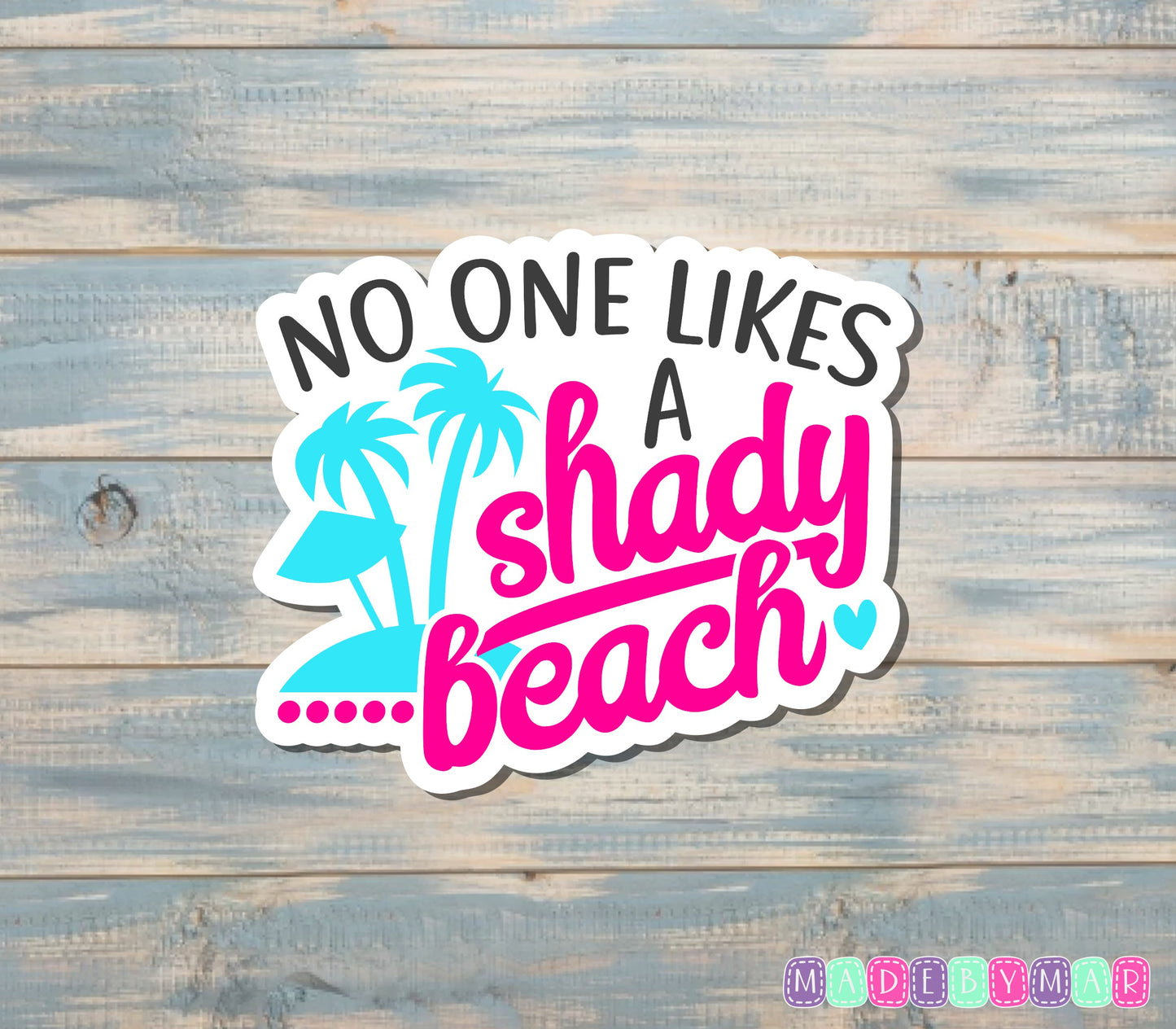 No One Likes a Shady Beach Sticker |Sticker or Magnet