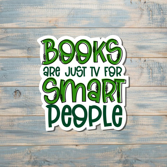 Books are just TV for Smart People, Die Cut Sticker, Graphic Art Vinyl, , Inspirational, Boho Fun |Sticker or Magnet