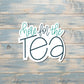 Here for the Tea, Die Cut Sticker, Graphic Art Sticker, Vinyl, , Boho Fun |Sticker or Magnet