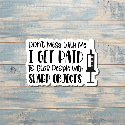 Paid to Stab People w/ Sharp Objects, Die Cut Vinyl Sticker, , Boho Fun, Water Resistant |Sticker or Magnet