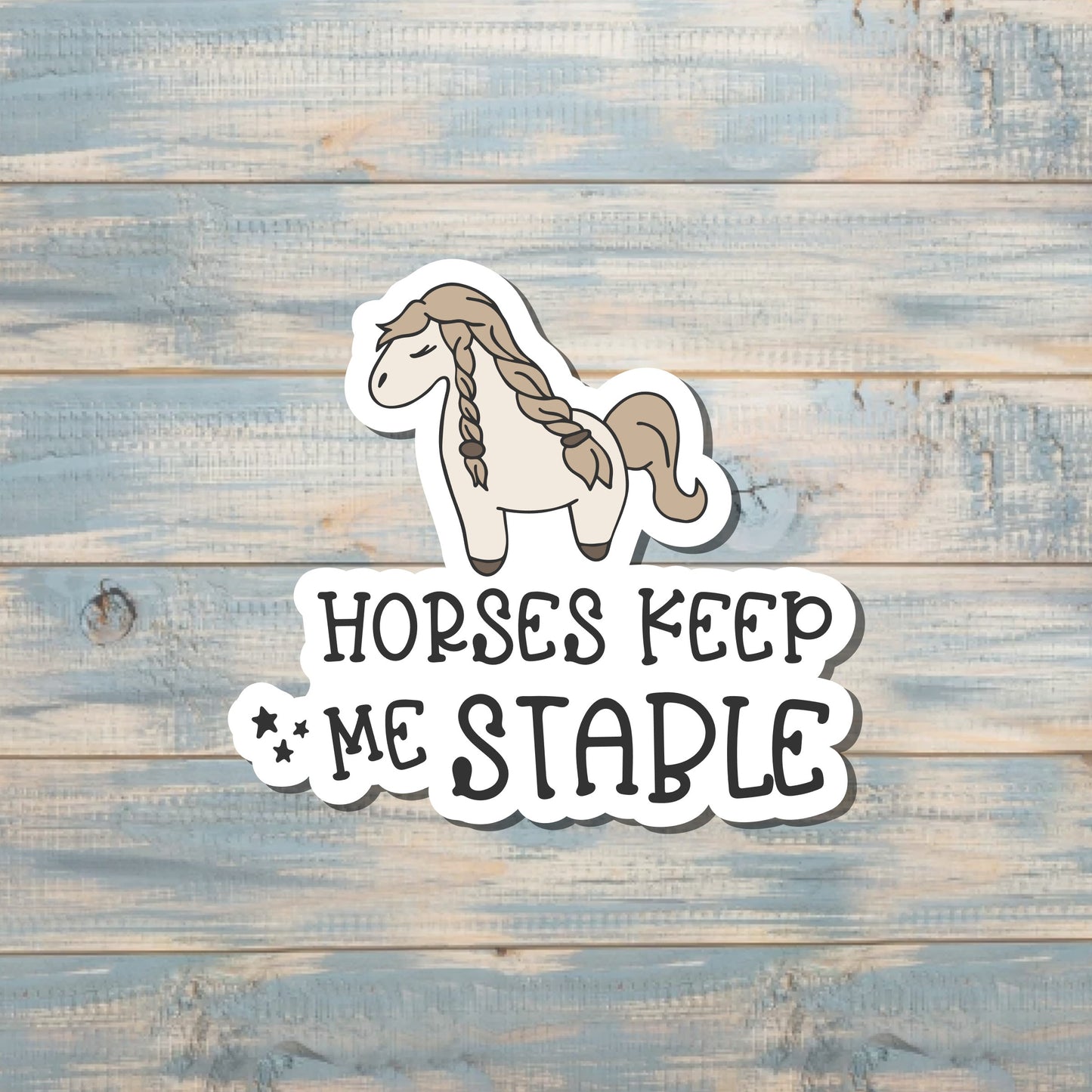 Horses Keep Me Stable, Die Cut Vinyl Sticker, , Boho Fun, Water Resistant, 90s Nostalgia |Sticker or Magnet